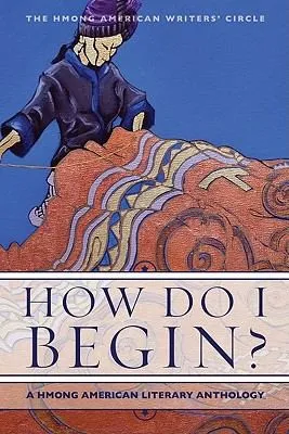 Cover of How Do I Begin? by Hmong American Writers' Circle