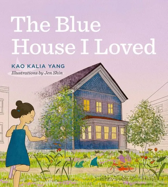 Cover of The Blue House I Loved by Kao Kalia Yang